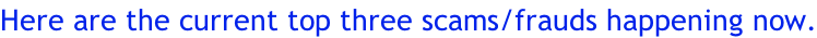 Here are the current top three scams/frauds happening now.